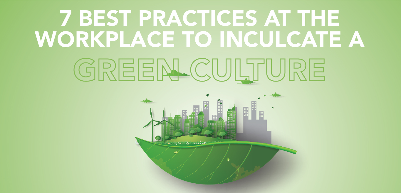 Cover - 7 Best Practice at Workplace to Inculcate a Green Culture 7 Best Practice at Workplace to Inculcate a Green Culture