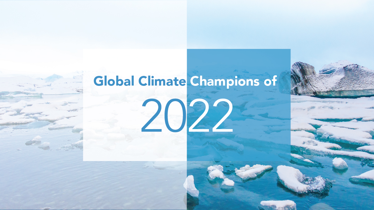 Global Climate Champions of 2022 Global Climate Champions of 2022